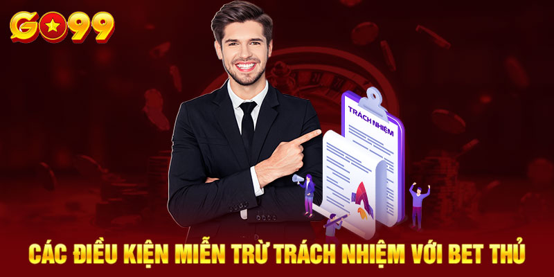 Các điều kiện miễn trừ trách nhiệm với bet thủ