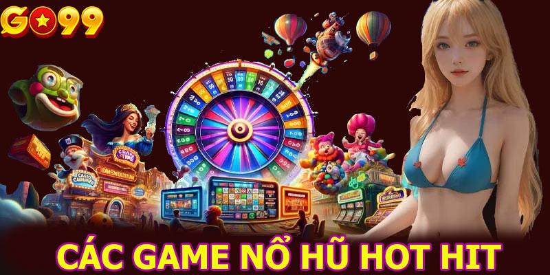 Các game nổ hũ hot hit