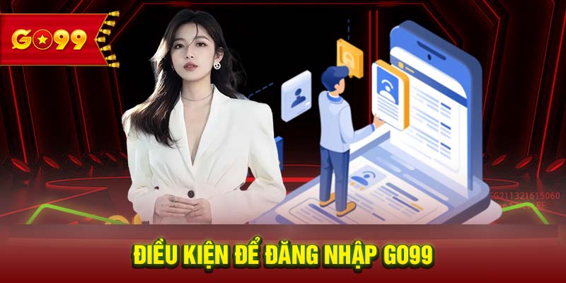 Điều kiện để đăng nhập GO99