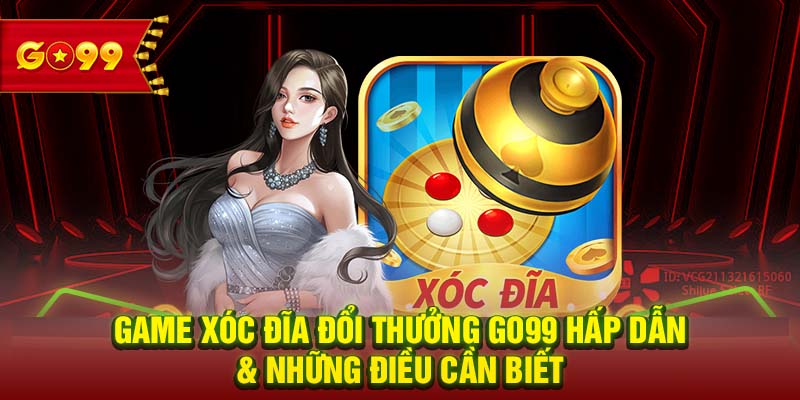 game xóc đĩa đổi thưởng GO99