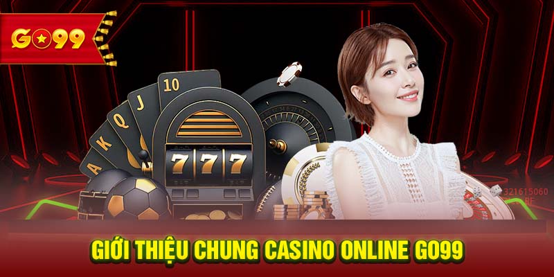 Giới thiệu chung casino online GO99