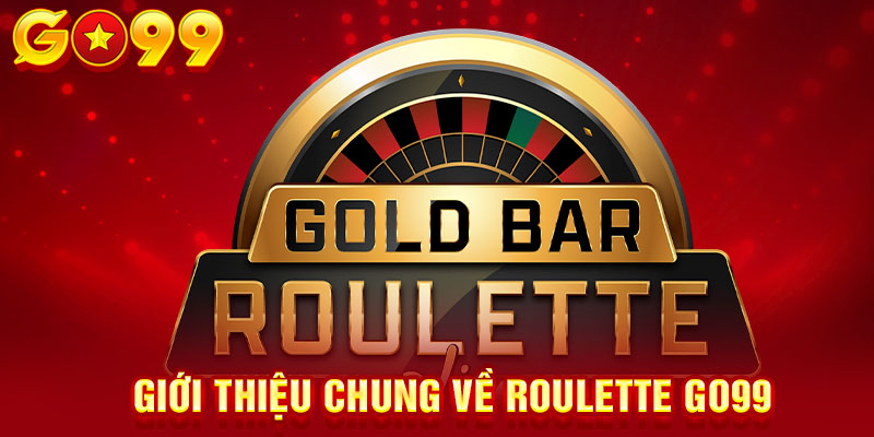 Giới thiệu chung về roullette GO99