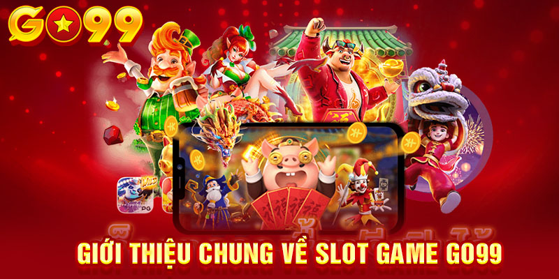 Giới thiệu chung về slot game GO99