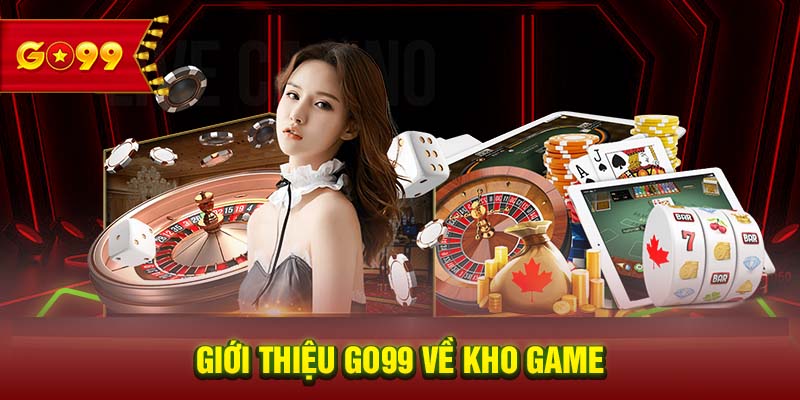 Giới thiệu GO99 về kho game