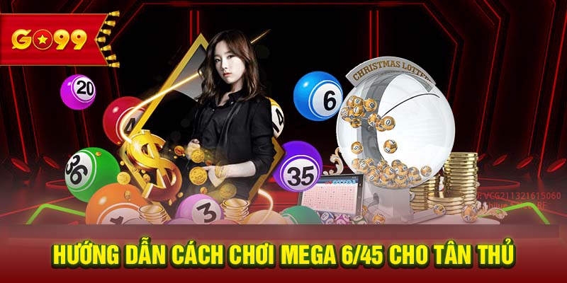 Hướng dẫn cách chơi Mega 6/45 cho tân thủ