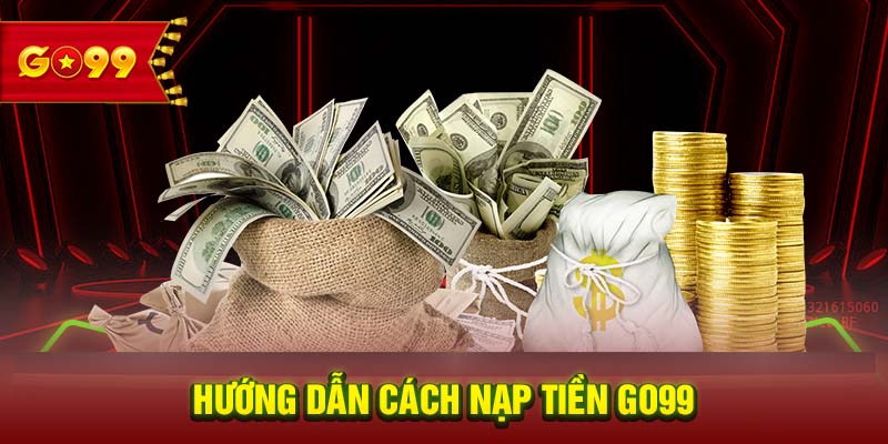 Hướng dẫn cách nạp tiền GO99