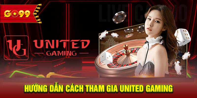 Hướng dẫn cách tham gia United Gaming