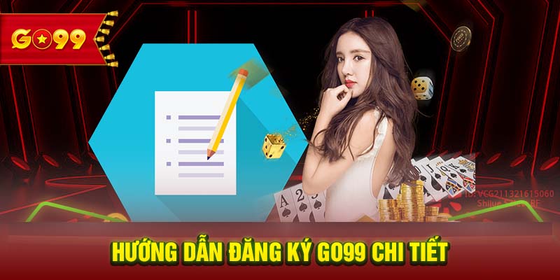 Hướng dẫn đăng ký GO99 chi tiết