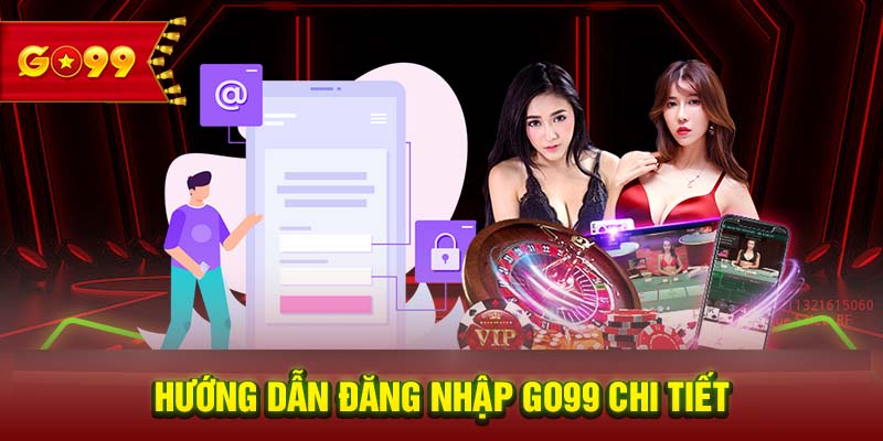 Hướng dẫn đăng nhập GO99 chi tiết