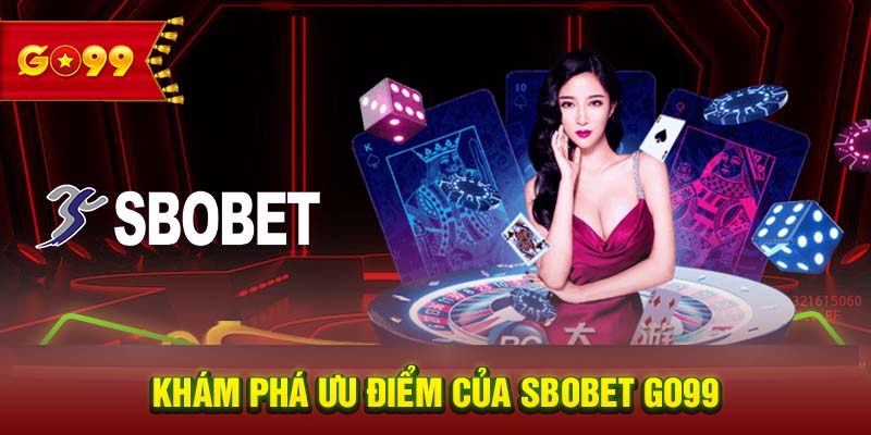 Khám phá ưu điểm của SBOBET GO99