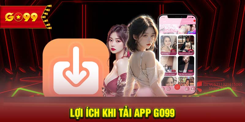 Lợi ích khi tải app GO99