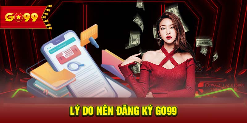 Lý do nên đăng ký GO99