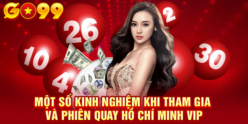 Một số kinh nghiệm khi tham gia và phiên quay Hồ Chí Minh Vip