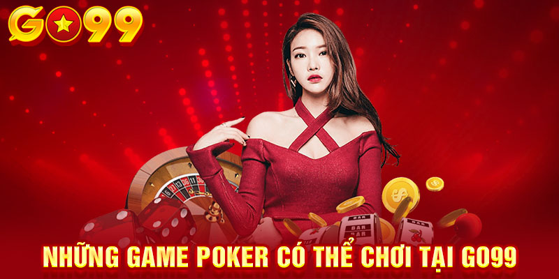 Những game poker có thể chơi tại GO99