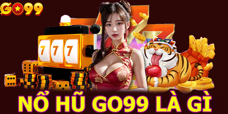 Nổ hũ GO99 là gì?