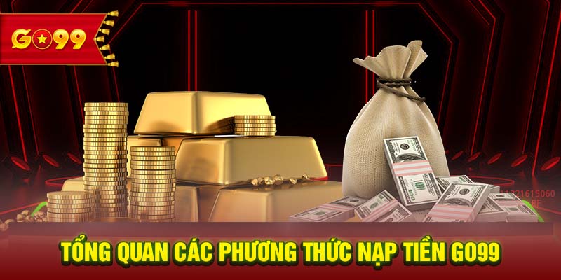 Tổng quan các phương thức nạp tiền GO99