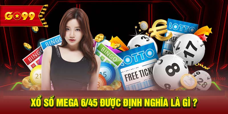 Xổ số Mega 6/45 được định nghĩa là gì ?